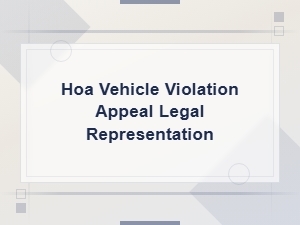 Hoa Vehicle Violation Appeals: Know Your Legal Rights