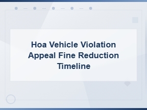 Hoa Vehicle Violation Appeal: Fine Reduction Timeline