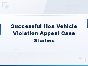 Successful Hoa Vehicle Violation Appeals: Case Studies